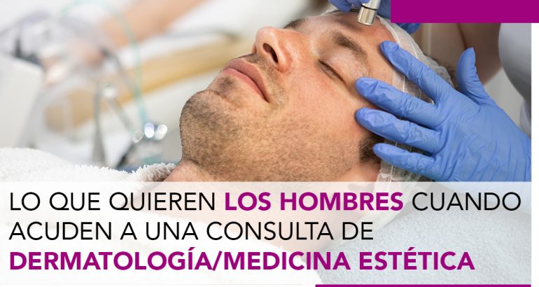 Lo que quieren los hombres cuando acuden a una consulta de dermatología/medicina estética
