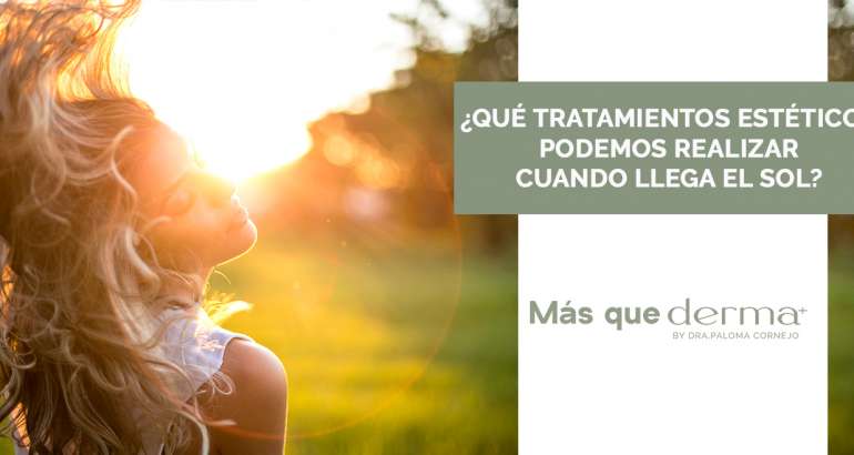 ¿Qué tratamientos estéticos podemos realizar cuando llega el sol?