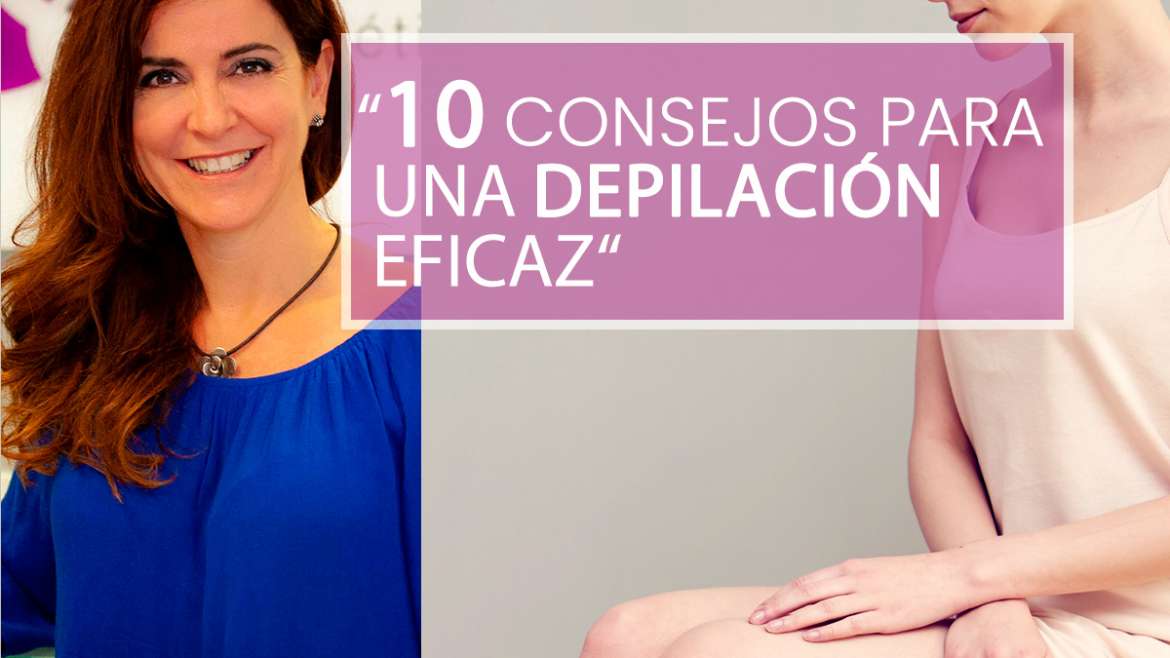 10 Consejos para conseguir una depilación eficaz