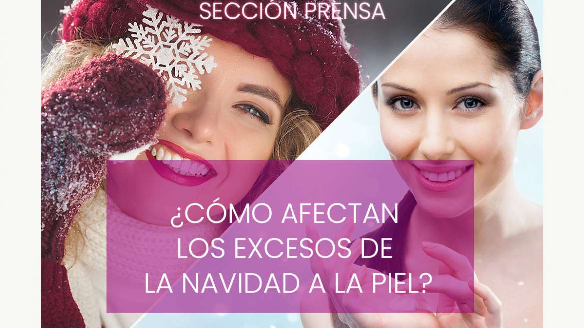 ¿Cómo afectan los excesos de la Navidad a la piel?