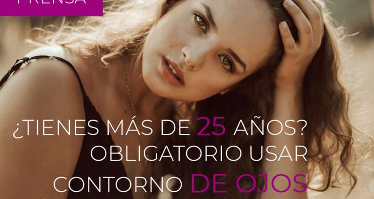 ¿Tienes más de 25 años? Obligatorio usar contorno de ojos?