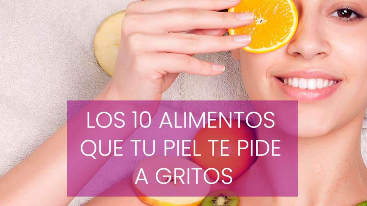 Los 10 alimentos que tu piel te pide a gritos